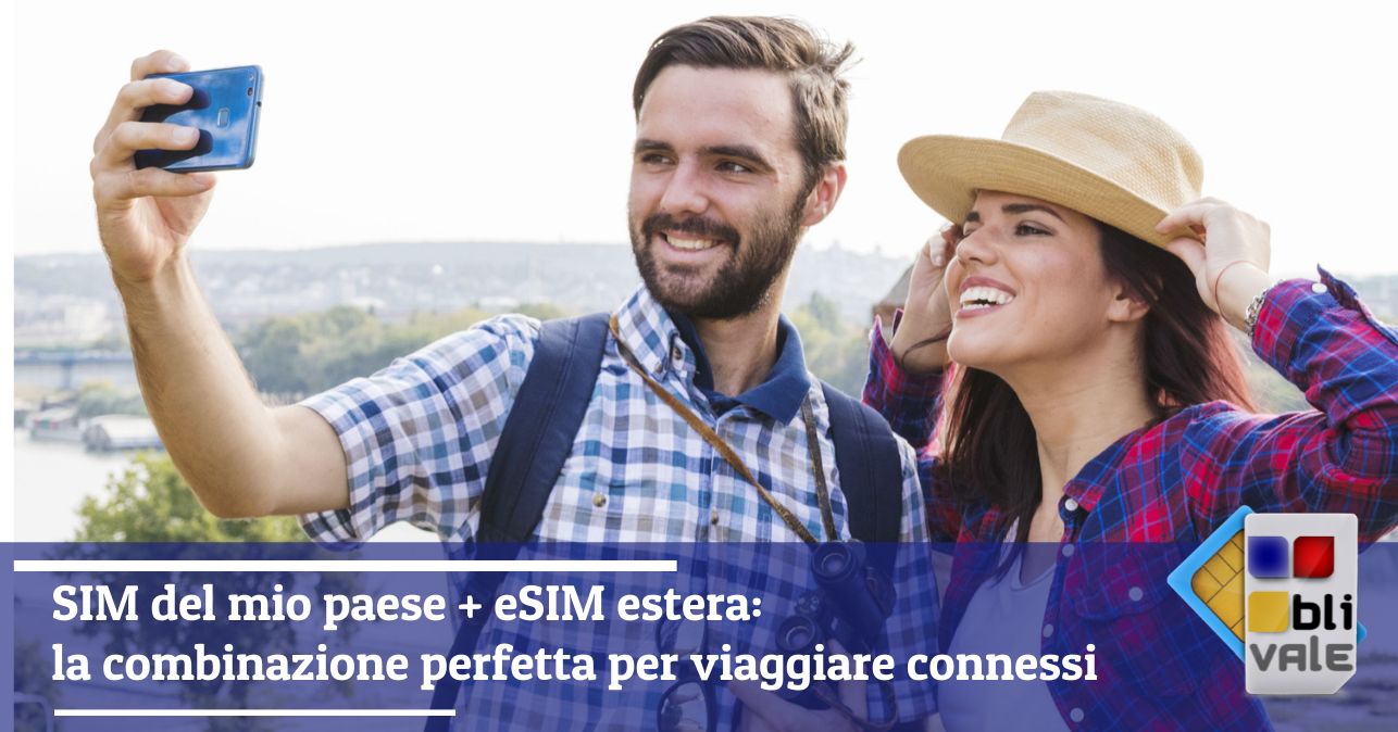 blivale_image_it_SIM del mio paese e eSIM estera la combinazione perfetta per viaggiare connessi_643x337 BLIVALE Blog: Guides and tips for worry-free travel - Results from #10